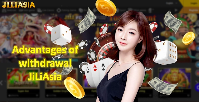 Advantages of withdrawal JiLiAsia