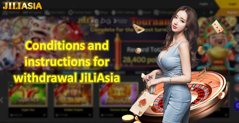 Conditions and instructions for withdrawal JiLiAsia money